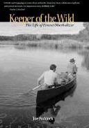 Keeper of the Wild: The Life of Ernest Oberholtzer