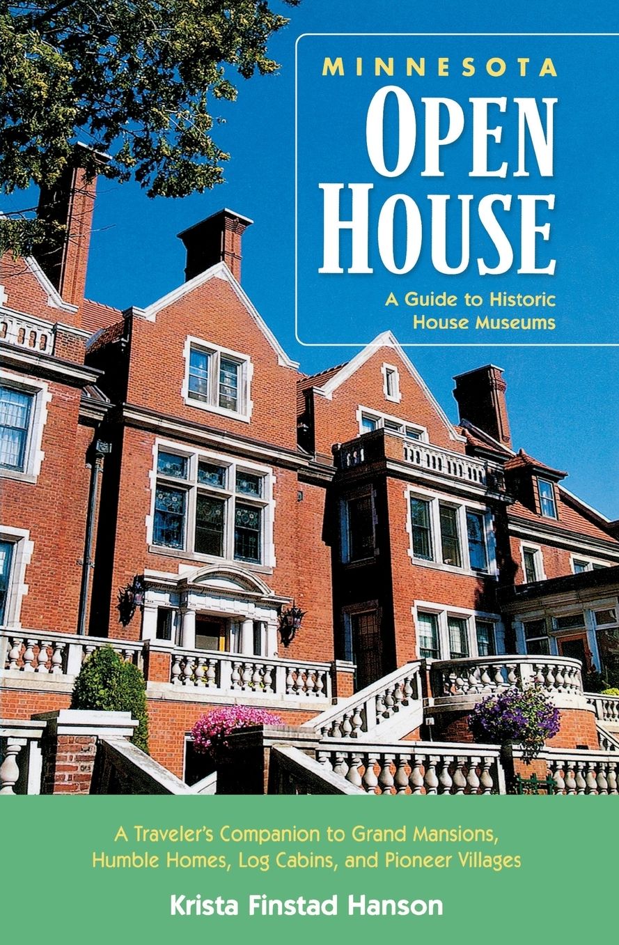 Minnesota Open House: A Guide to Historic House Museums