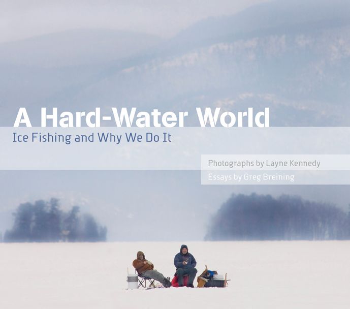 Hard-Water World: Ice Fishing and Why We Do It