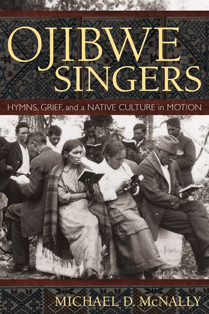 Ojibwe Singers: Hymns, Grief, and a Native American Culture in Motion