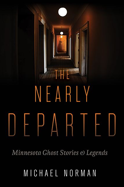 The Nearly Departed: Minnesota Ghost Stories and Legends