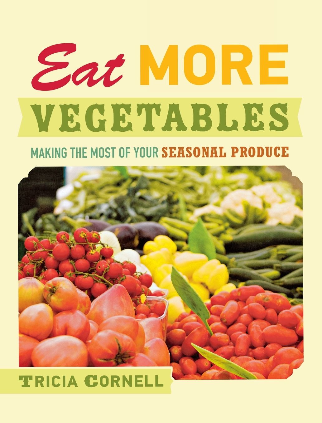 Eat More Vegetables: Making the Most of Your Seasonal Produce
