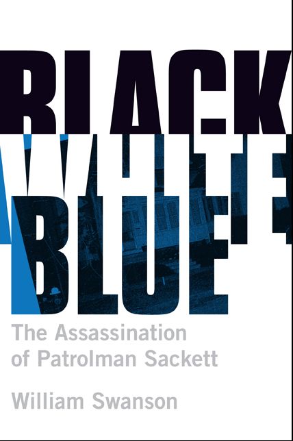 Black White Blue: The Assassination of Patrolman Sackett
