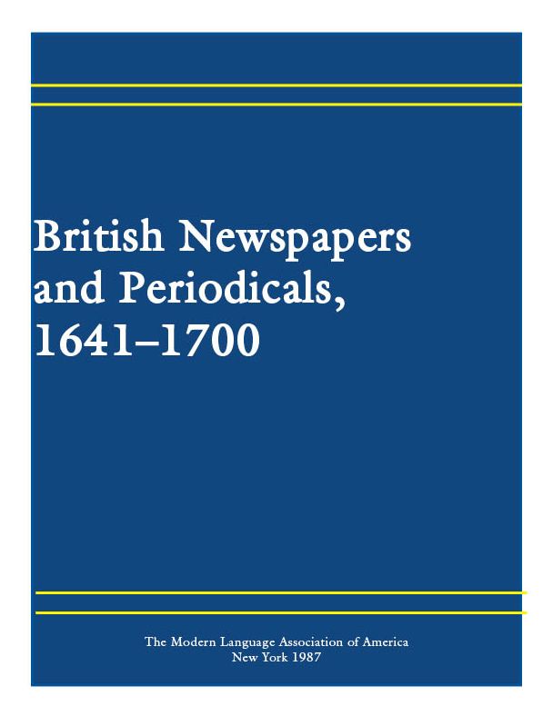 British Newspapers and Periodicals, 1641-1700: A Short-Title Catalogue of Serials Printed in England, Scotland, Ireland and British America