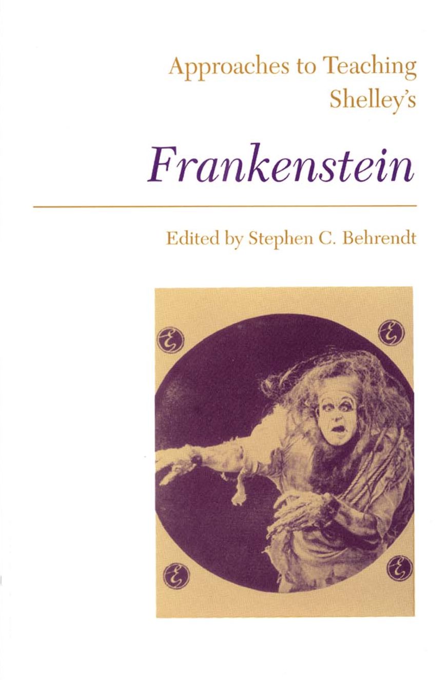 Approaches to Teaching Shelley's Frankenstein (Approaches to Teaching World Literature Series #33)