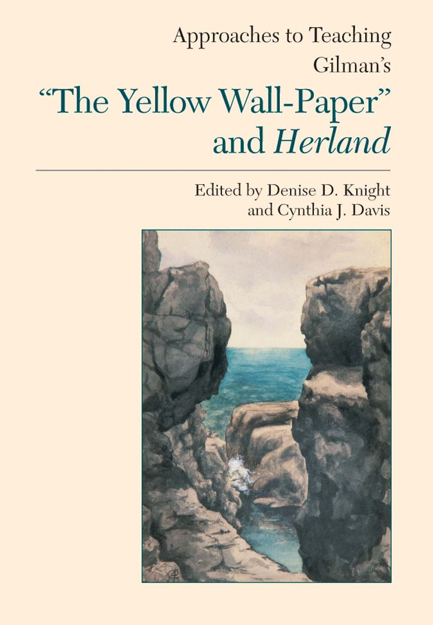 Approaches to Teaching Gilman's "the Yellow Wall-Paper" and Herland