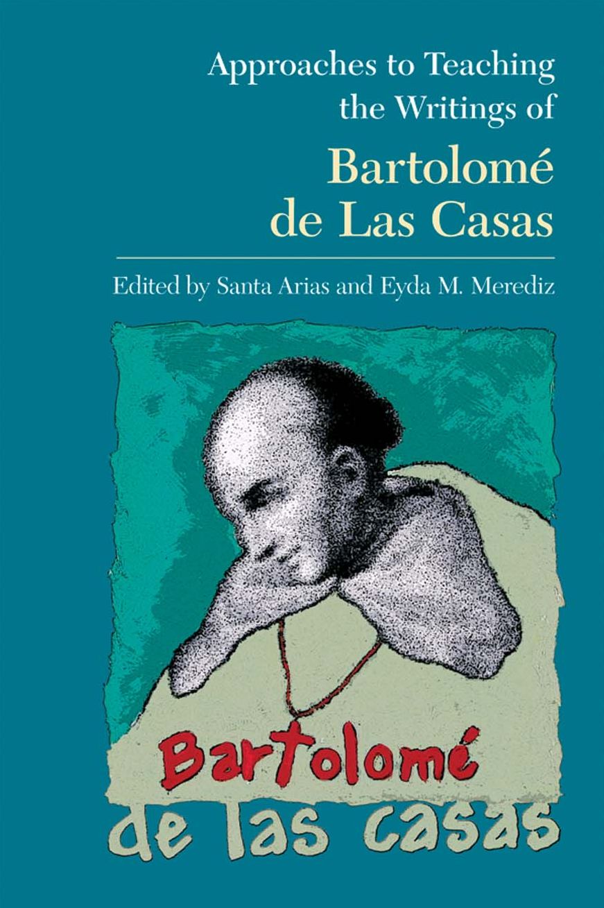 Approaches to Teaching the Writings of BartolomÃ¯Â¿Â½ de Las Casas