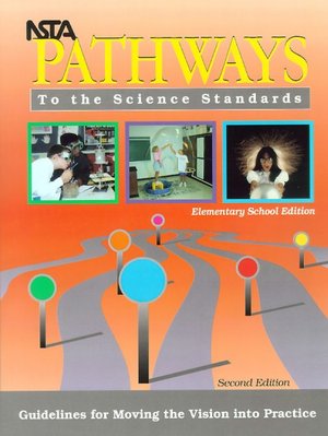 NSTA Pathways to the Science Standards: Guidelines for Moving the Vision into Practice, Elementary School Edition