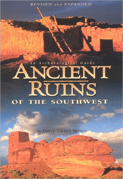 Ancient Ruins of the Southwest: An Archeological Guide for Arizona and the Southwest