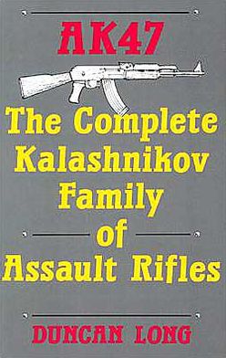 AK47: The Complete Kalashnikov Family Of Assault Rifles