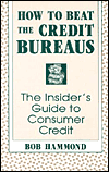 How To Beat The Credit Bureaus: The Insider's Guide To Consumer Credit