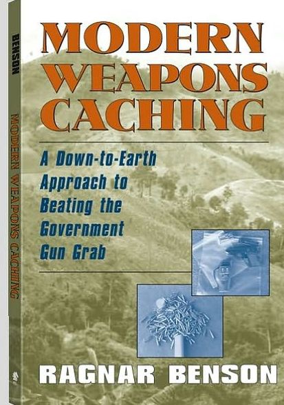 Modern Weapons Caching : A Down to Earth Approach to Beating the Government Gun Grab
