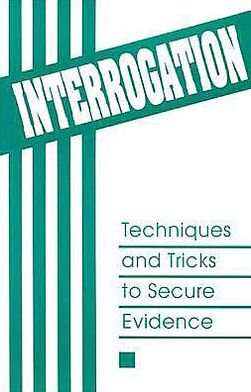 Interrogation: Techniques And Tricks To Secure Evidence