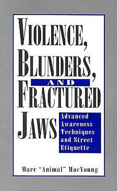 Violence, Blunders, And Fractured Jaws: Advanced Awareness Techniques And Street Etiquette