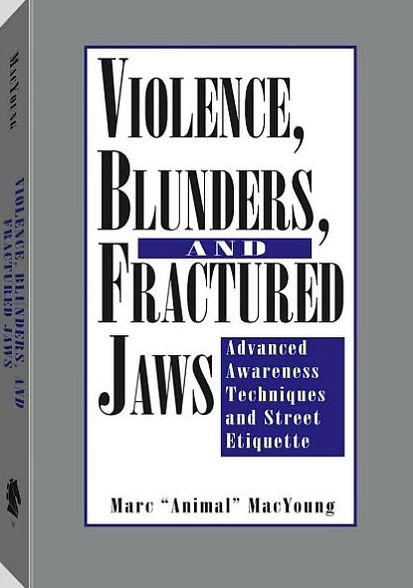 Violence, Blunders, And Fractured Jaws: Advanced Awareness Techniques And Street Etiquette