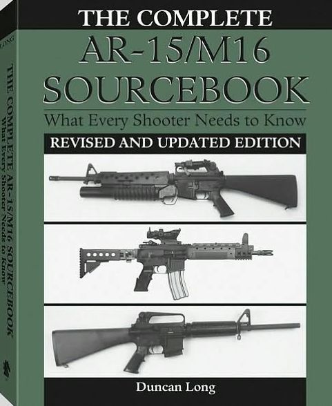 Complete AR-15/M16 Sourcebook: What Every Shooter Needs To Know
