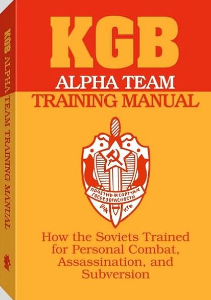 KGB Alpha Team Training Manual: How The Soviets Trained For Personal Combat, Assassination, And Subversion