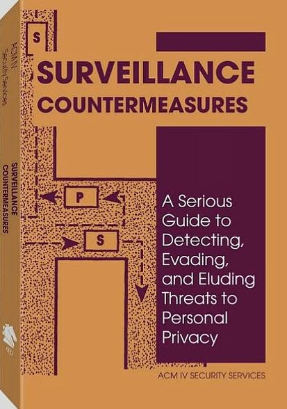 Surveillance Countermeasures: A Serious Guide To Detecting, Evading, And Eluding Threats To Personal Privacy