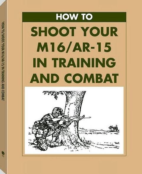 How To Shoot Your M16/AR-15 In Training And Combat