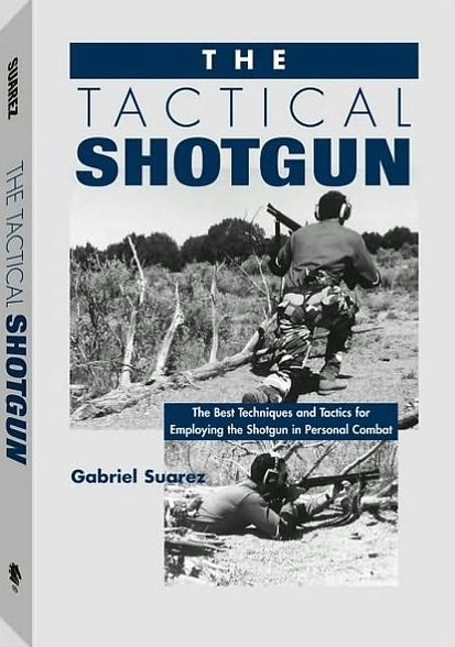 Tactical Shotgun: The Best Techniques And Tactics For Employing The Shotgun In Personal Combat