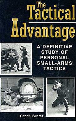 Tactical Advantage: A Definitive Study Of Personal Small-Arms Tactics