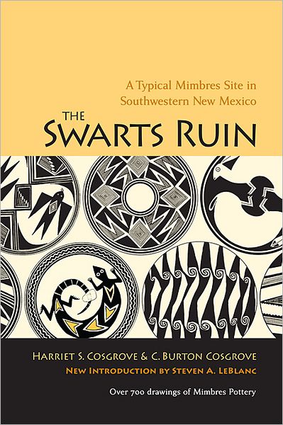 The Swarts Ruin: A Typical Mimbres Site in Southwestern New Mexico, With a new Introduction by Steven A. LeBlanc