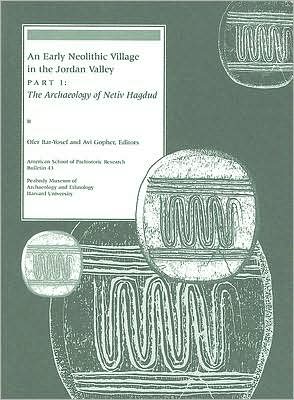 An Early Neolithic Village in the Jordan Valley, Part I: The Archaeology of Netiv Hagdud