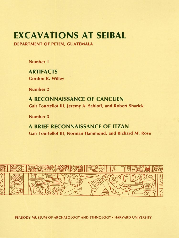 Excavations at Seibal, Department of Peten, Guatemala, II: 1. Artifacts. 2. A Reconnaissance of Cancuen. 3. A Brief Reconnaissance of Itzan