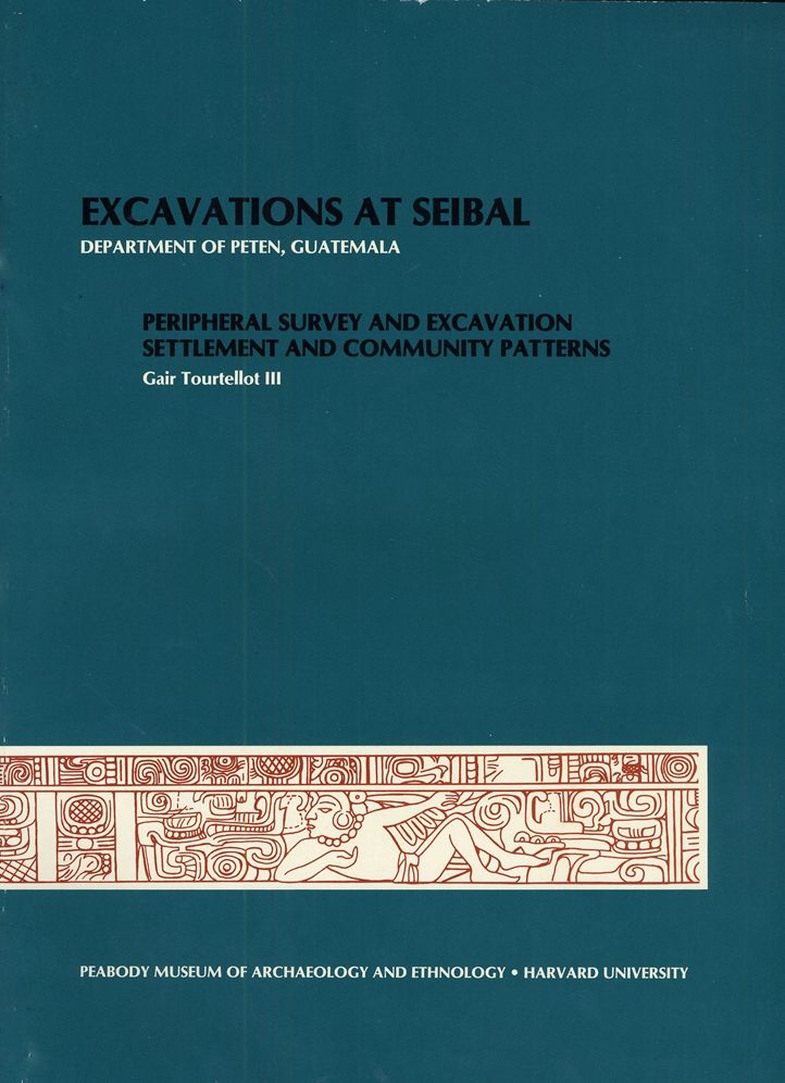 Excavations at Seibal, Department of Peten, Guatemala, IV: Peripheral Survey and Excavation, Settlement and Community Patterns