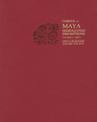 Corpus of Maya Hieroglyphic Inscriptions, Volume 3, Part 1: Yaxchilan