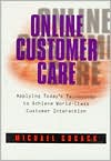 Online Customer Care: Applying Today's Technology to Achieve World-Class Customer Interaction