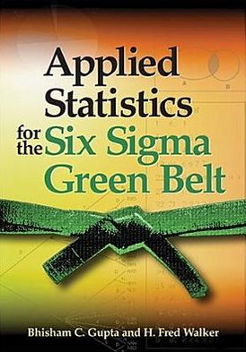 Applied Statistics for the Six SIGMA Green Belt