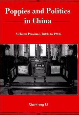 Poppies and Politics in China: Sichuan Province, 1840s to 1940s