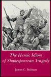 Heroic Idiom of Shakespearean Tragedy