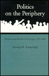 Politics on the Periphery: Factions and Parties in Georgia, 1783-1806