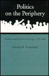 Politics on the Periphery: Factions and Parties in Georgia, 1783-1806