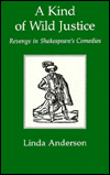 A Kind of Wild Justice: Revenge in Shakespeare's Comedies