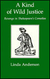 A Kind of Wild Justice: Revenge in Shakespeare's Comedies