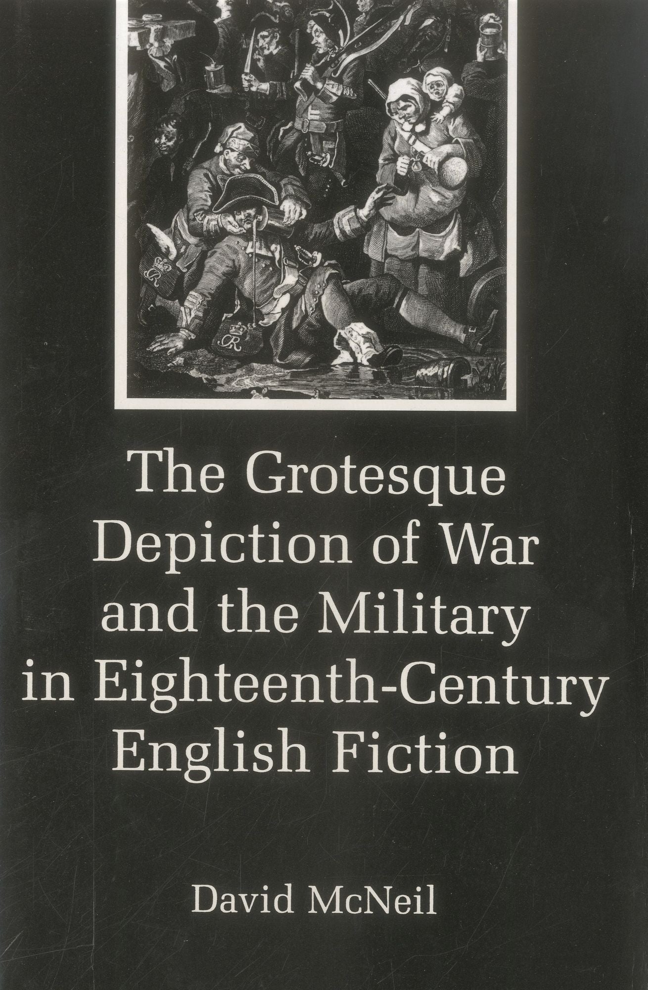 Grotesque Depiction of War and the Military in Eighteenth-Century English Fiction