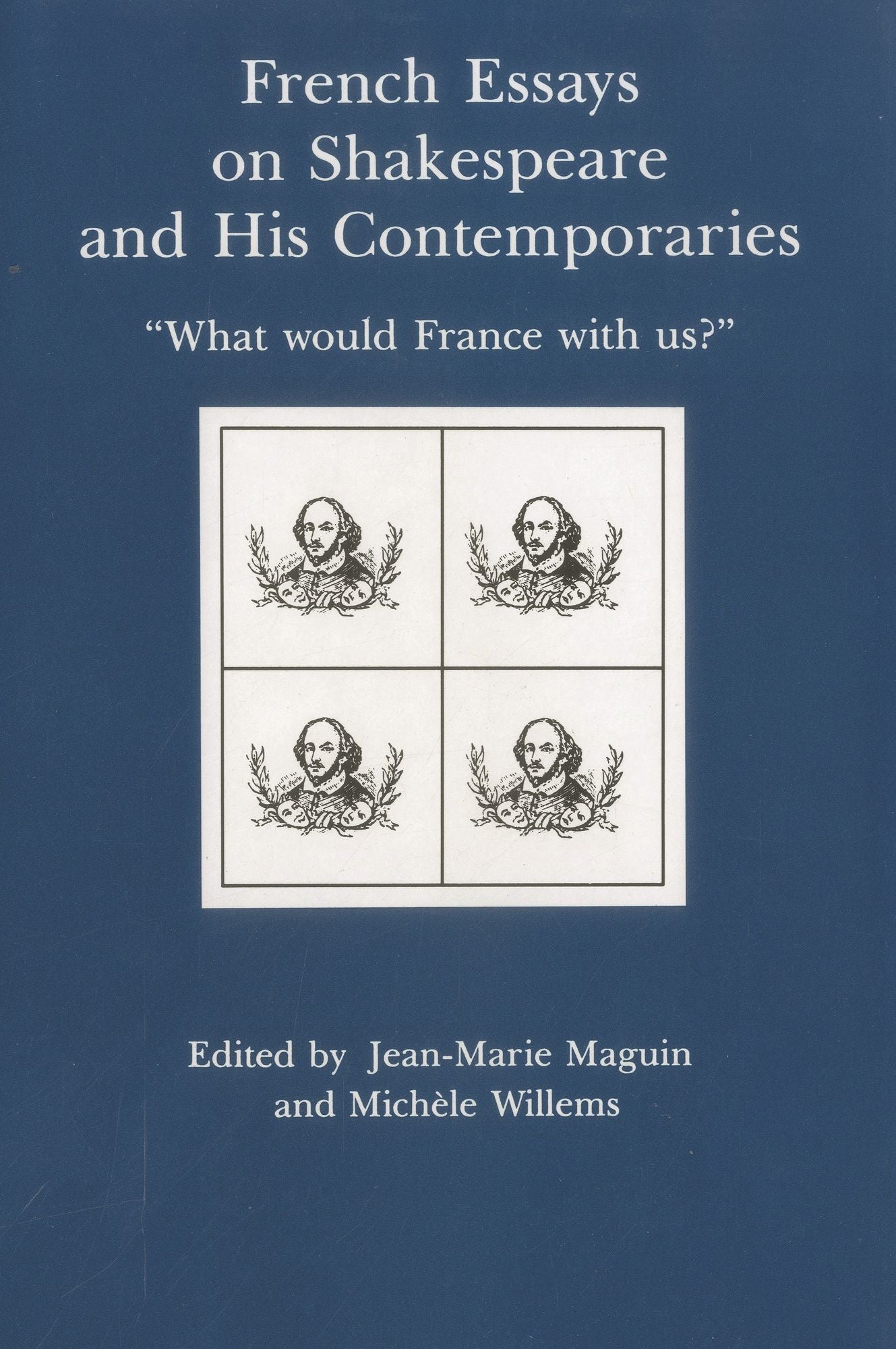 French Essays on Shakespeare and His Contemporaries: "What Would France with Us?"