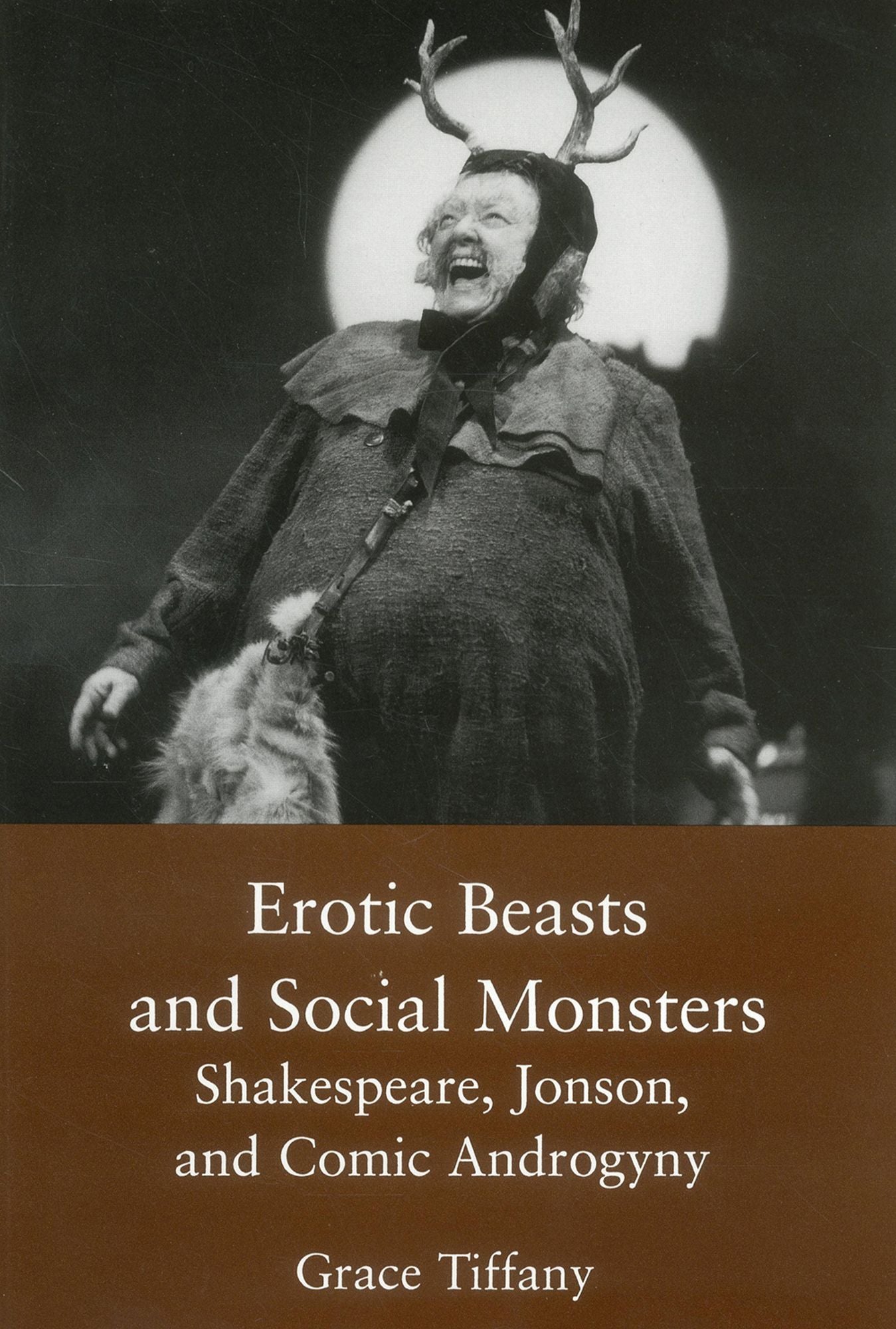Erotic Beasts and Social Monsters: Shakespeare, Jonson and Comic Androgyny