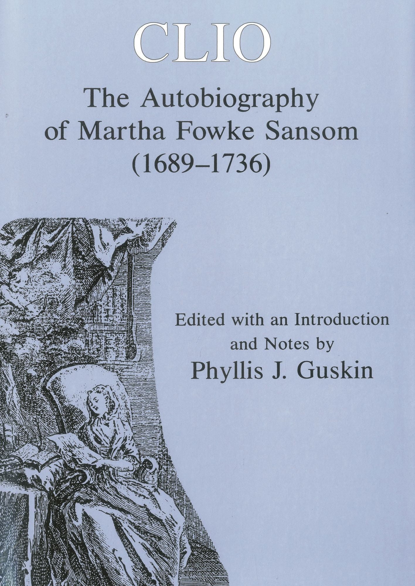 Clio: The Autobiography of Martha Fowke Sansom, 1689-1736