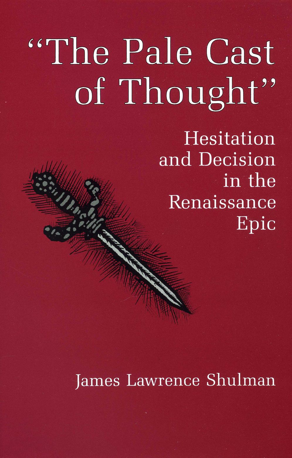 Pale Cast of Thought: Hesitation and Decision in the Renaissance Epic