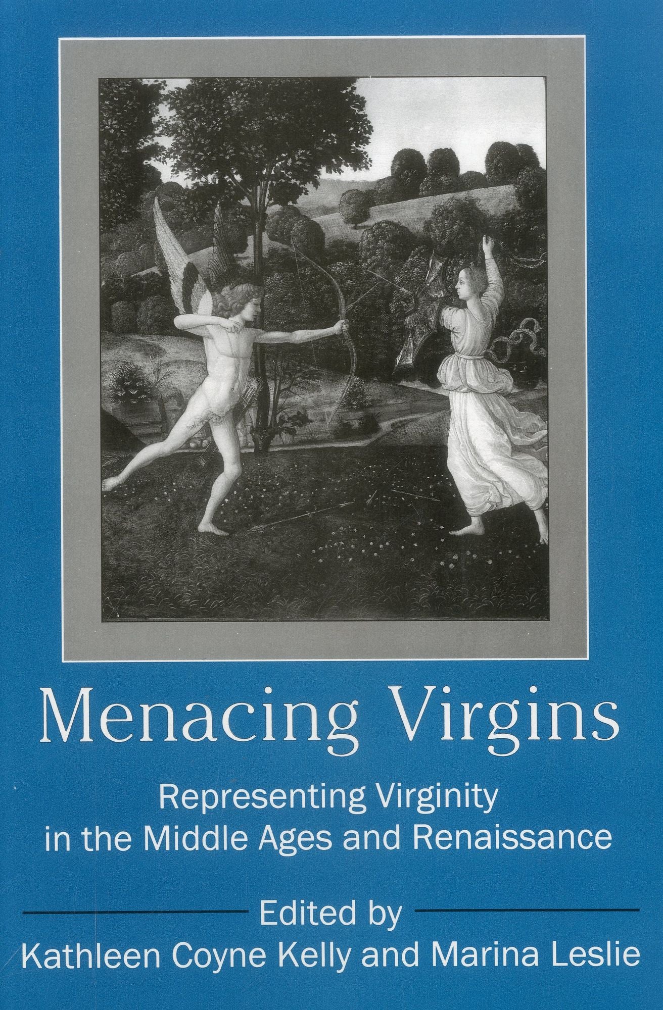 Menacing Virgins: Representing Virginity in the Middle Ages