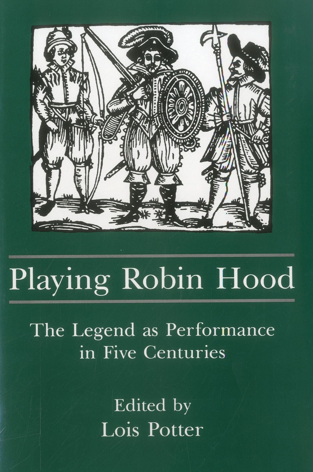 Playing Robin Hood: The Legend as Performance in Five Centuries