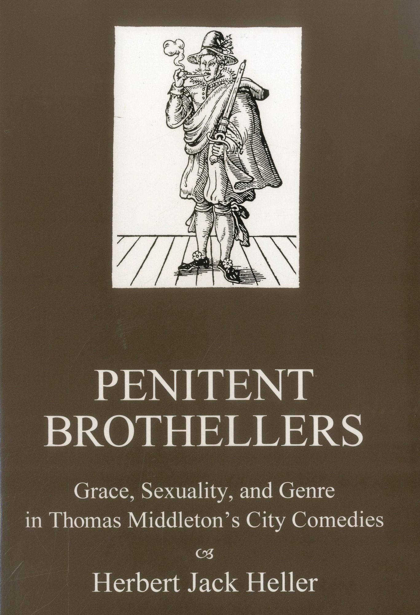 Penitent Brothellers: Grace, Sexuality and Genre in Thomas Middleton's City Comedies