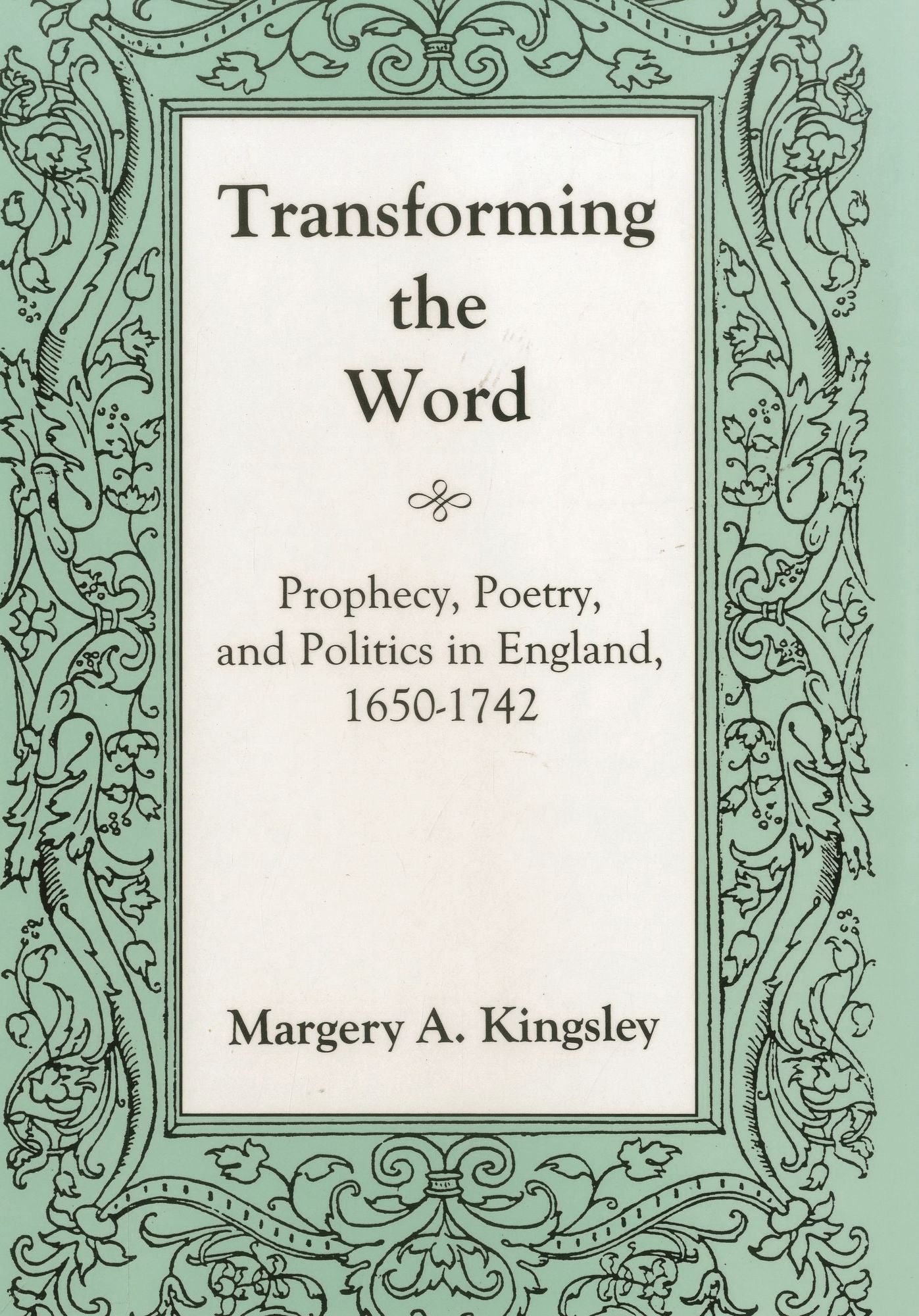 Transforming the Word: Prophecy, Poetry and Politics in England, 1650-1742