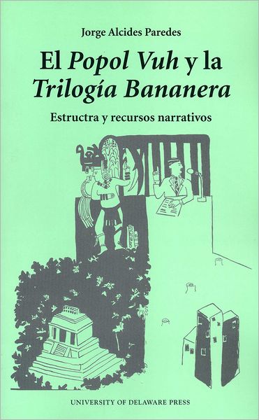 El Popol Vuh y la Trilogia Bananera: Estructa y Recursos Narrativos