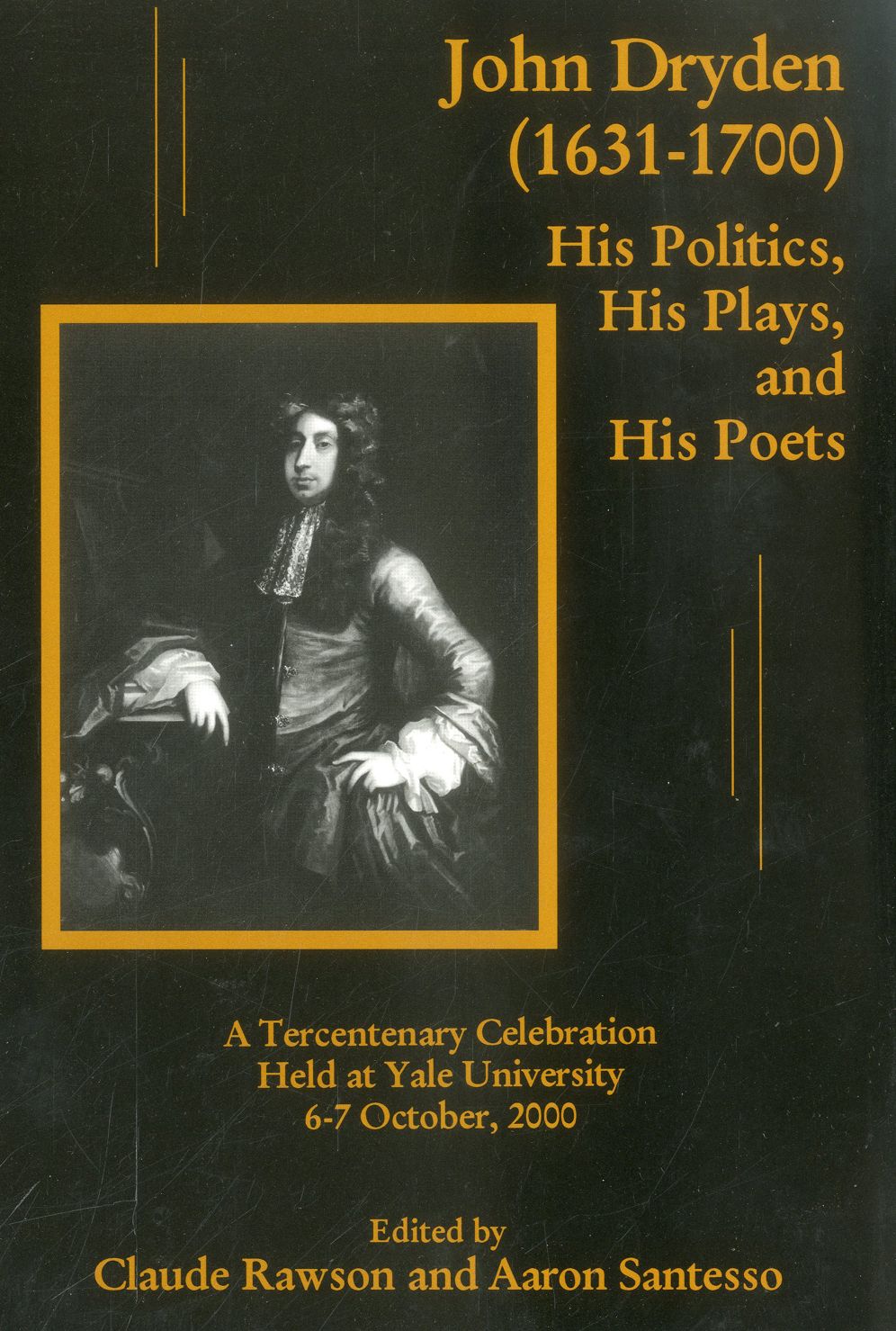 John Dryden (1631-1700): His Politics, His Plays, and His Poets