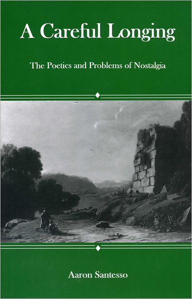 A Careful Longing: The Poetics and Problems of Nostalgia